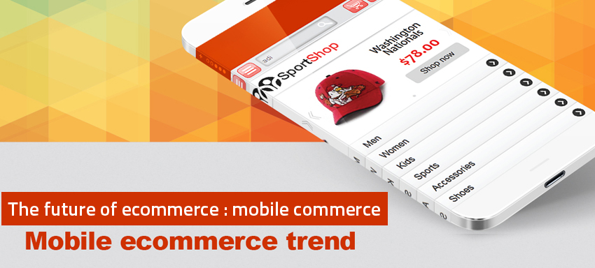 The future of ecommerce : mobile commerce