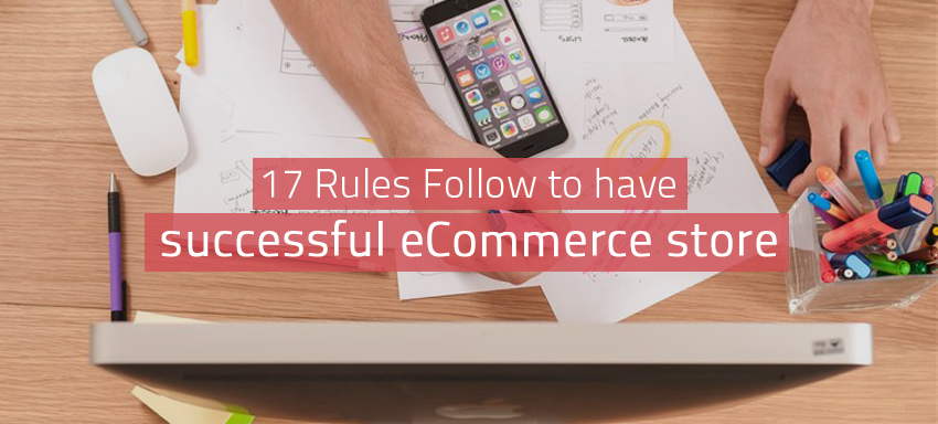 17 Rules Follow to have successful ecommerce store