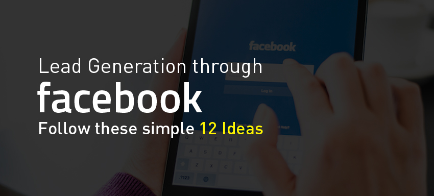 Lead Generation through Facebook | Follow these simple 12 Ideas