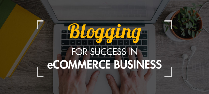 Blogging for success in ecommerce!