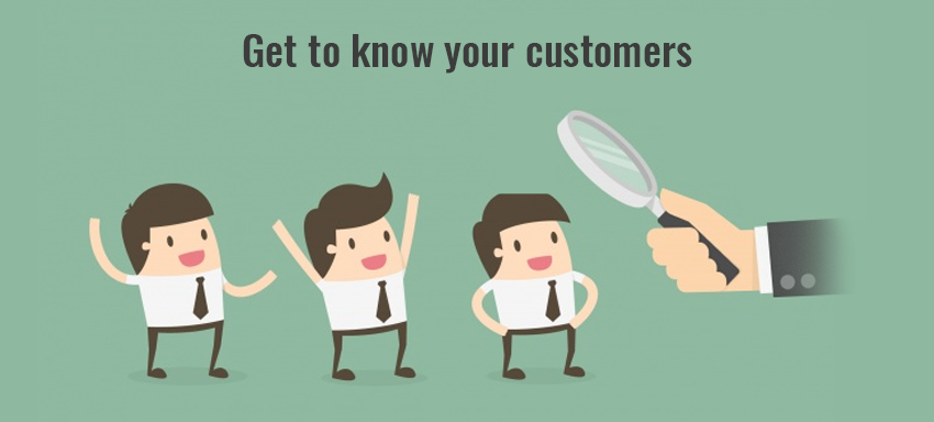 Get to know your customers