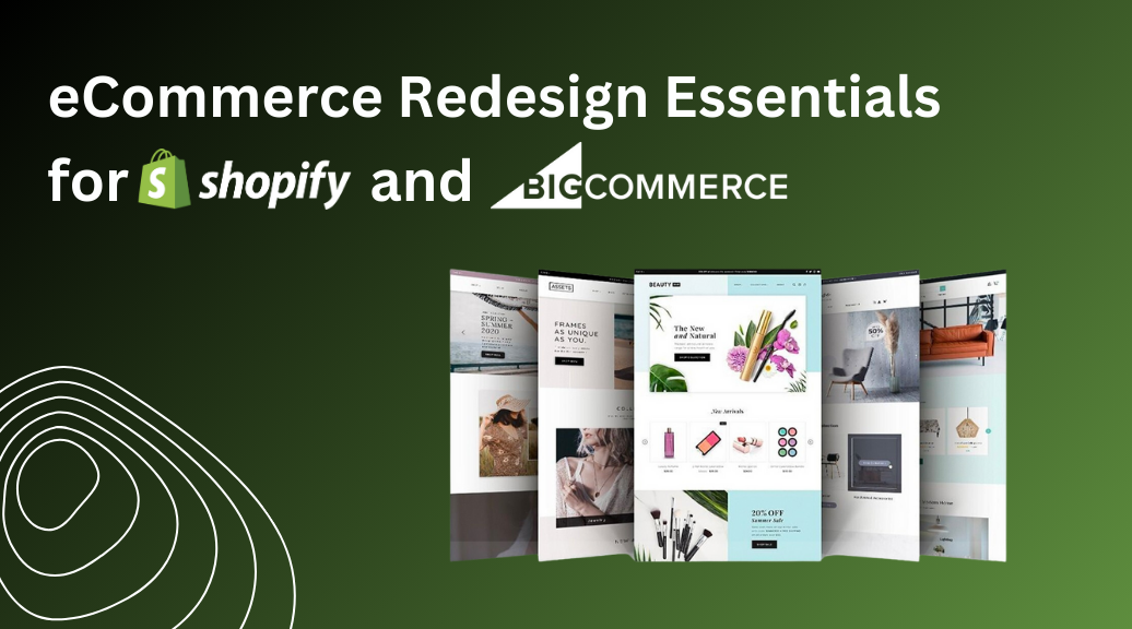 Transform Your Online Presence: eCommerce Website Redesign Essentials for Shopify and BigCommerce
